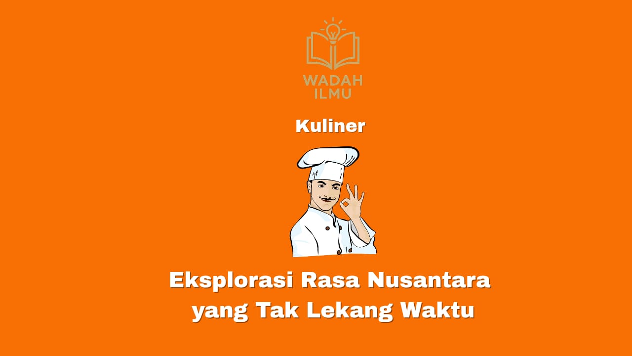 Eksplorasi rasa Nusantara yang tak lekang waktu sebagai peluang usaha kuliner