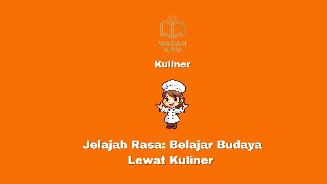 Jelajah rasa sebagai cara belajar budaya lewat kuliner tradisional
