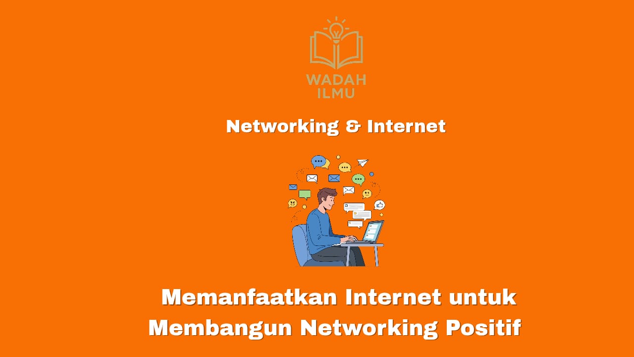 Memanfaatkan internet untuk membangun networking positif dan peluang usaha