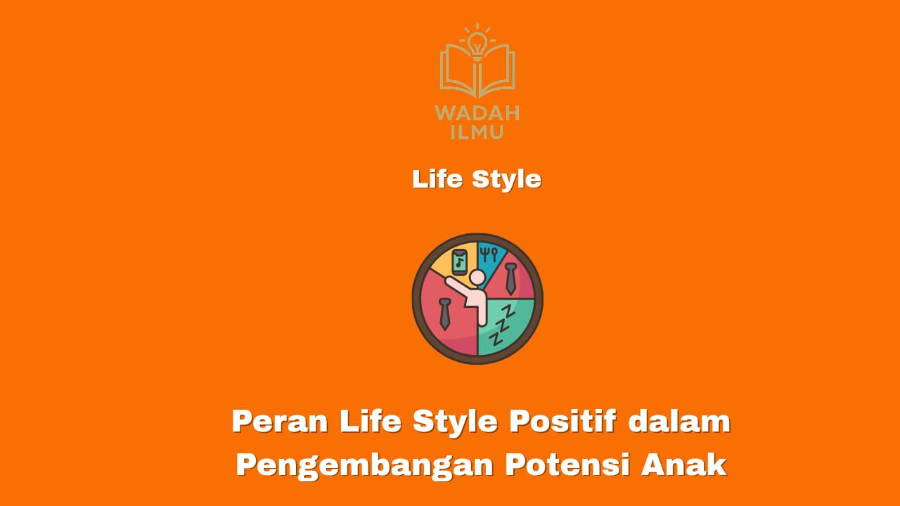 Peran life style positif dalam pengembangan potensi dan karakter anak