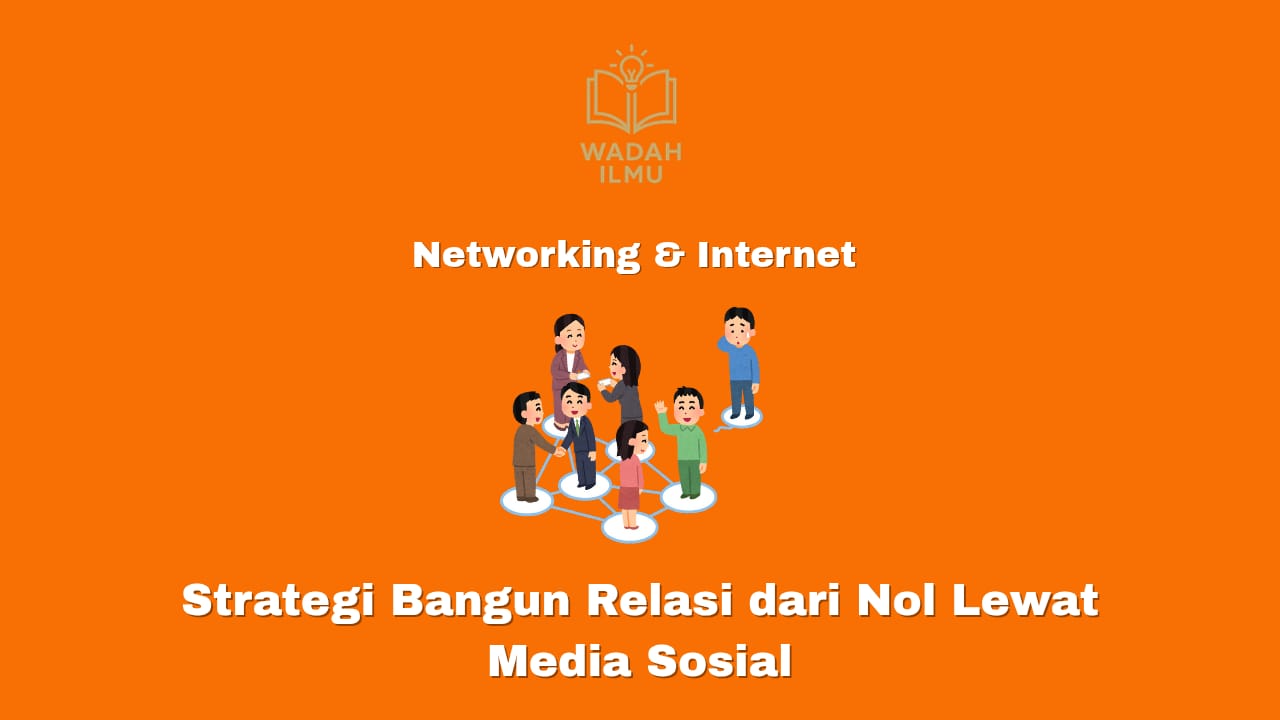 strategi bangun relasi dari nol lewat media sosial untuk bisnis dan karier