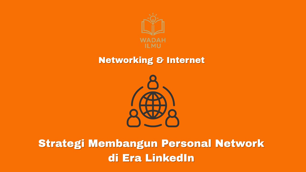 Strategi membangun personal network di era LinkedIn untuk peluang usaha dan karier profesional