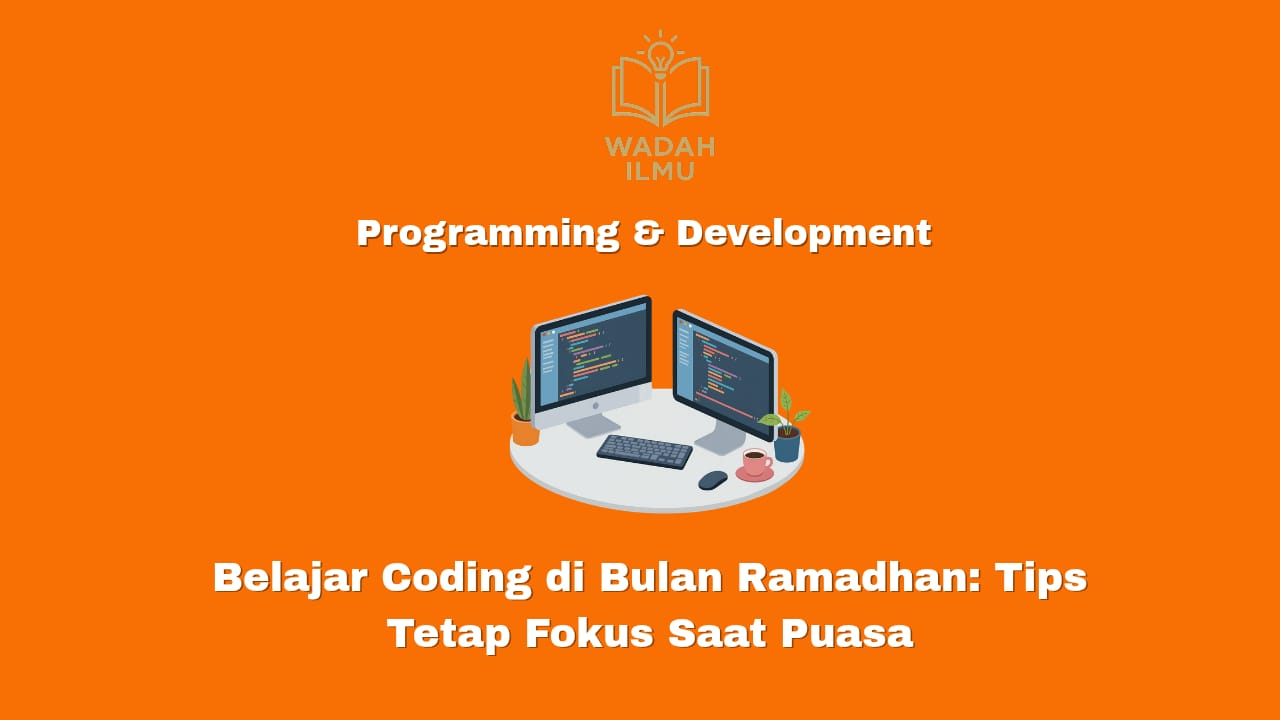 belajar coding di bulan ramadhan tips fokus saat puasa