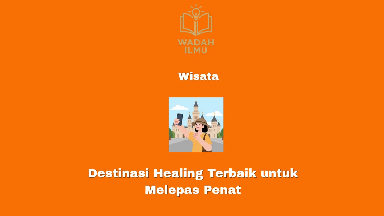 Destinasi healing terbaik di Indonesia untuk melepas penat
