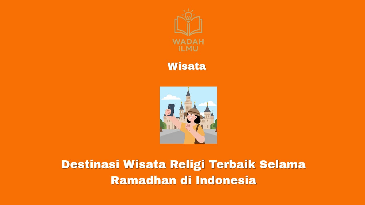 destinasi wisata religi terbaik selama ramadhan di indonesia masjid dan tempat ziarah