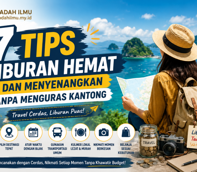 7 Tips Liburan Hemat dan Menyenangkan Tanpa Menguras Kantong